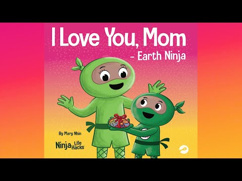 I Love You, Mom - Earth Ninja by Mary Nhin | A Rhyming Mother's Day Book | Mother's Day Read Aloud