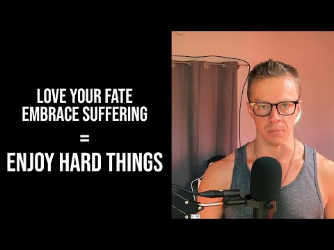 Love Your Fate → Embrace Suffering → Enjoy Hard Things