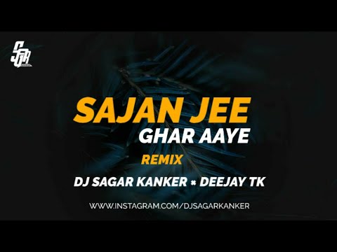 Sajan Ji Ghar Aaye_ Remix - Dj Sagar Kanker × Deejay Tk