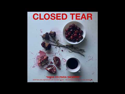 Closed Tear - NADA ES PARA SIEMPRE (Full Album)