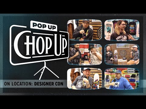 Pop Up Chop Up - Ep2 | Designer Con 2022 with Steve Caballero, Slushcult, Boss Dog and more