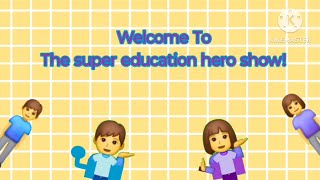 The Super Education Hero Show, First Video.