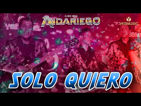 Grupo Andariego | Solo Quiero | Video Musical