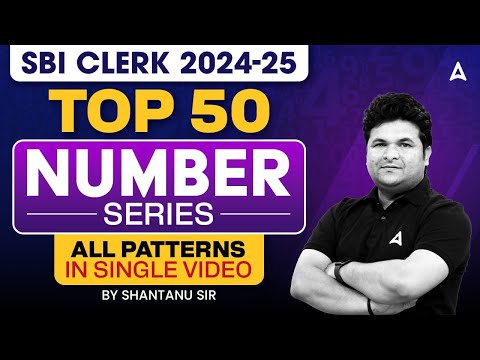 SBI CLERK Maths 2024-25 | SBI CLERK TOP 50 NUMBER SERIES ALL PATTERNS | BY SHANTANU SIR