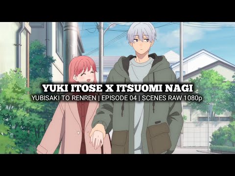 YUKI ITOSE X ITSUOMI NAGI SCENES | YUBISAKI TO RENREN | Episode 04 | Scenes RAW 1080p