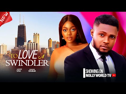 TO LOVE A SWINDLER - MAURICE SAM, SHAZNAY OKAWA 2024 latest nigerian movie