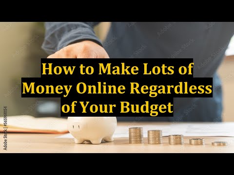 How to Make Lots of Money Online Regardless of Your Budget