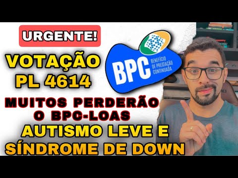 URGENTE! PL 4614 FIM DO BPC-LOAS PARA MUITA PESSOAS! AUTISMO LEVE E PESSOAS COM SÍNDROME DE DOWN!