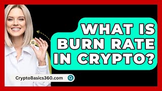 What Is Burn Rate In Crypto? - CryptoBasics360.com