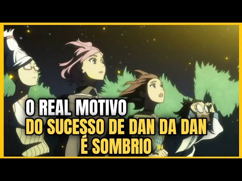 ESSE É O REAL MOTIVO DO SUCESSO DE DAN DA DAN!