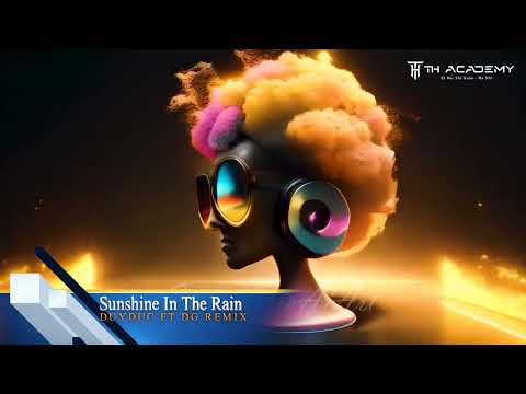 Sunshine In The Rain | DuyDuc Ft DG Remix | TH Team 2024