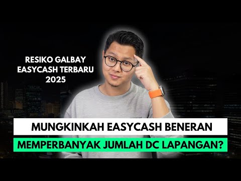 RESIKO GALBAY EASYCASH TERBARU 2025, MUNGKINKAH EASYCASH BENERAN MEMPERBANYAK JUMLAH DC LAPANGAN?