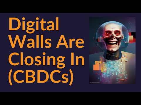 The Digital Walls Are Closing In (CBDCs)