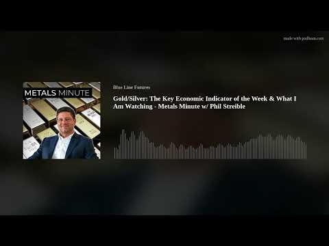 Gold/Silver: The Key Economic Indicator of the Week & What I Am Watching - Metals Minute w/ Phil Str