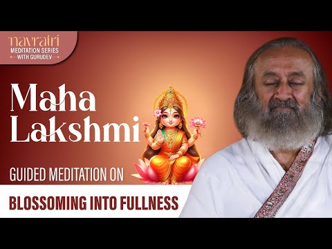 Mahalakshmi - Blossoming Into Fullness | Navratri Meditation Series | Gurudev