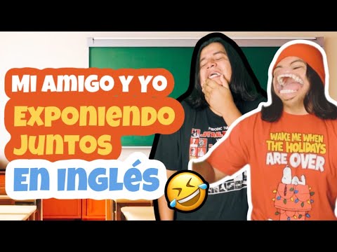 Mi Amigo y Yo, Exponiendo juntos, En Ingles 🤣🤣