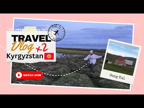 Song Kul, Kyrgyzstan Travel Vlog | PT. 2: Up Into the Mountains