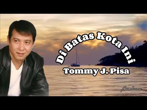 DI BATAS KOTA INI - Tommy J. Pisa (+lirik)