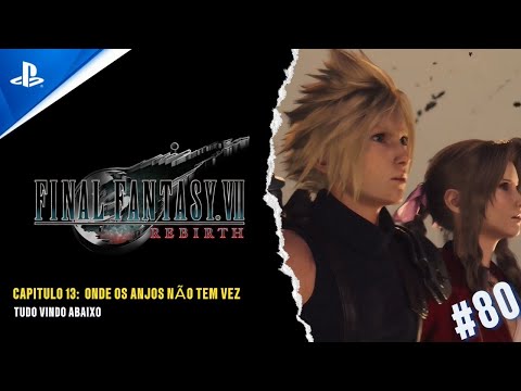 FINAL FANTASY VII REBIRTH - CAP 13: ONDE OS ANJOS NÃO TEM VEZ - TUDO VINDO ABAIXO