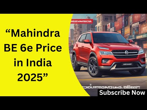 "Mahindra BE 6e Price in India 2025" Everything You Need to Know