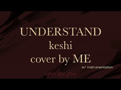 keshi - UNDERSTAND cover (w/ instrumentation not by me) by ME | Girl in Red Dress