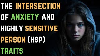 The Intersection of Anxiety and Highly Sensitive Person (HSP) Traits | Anxiety Disorder 112