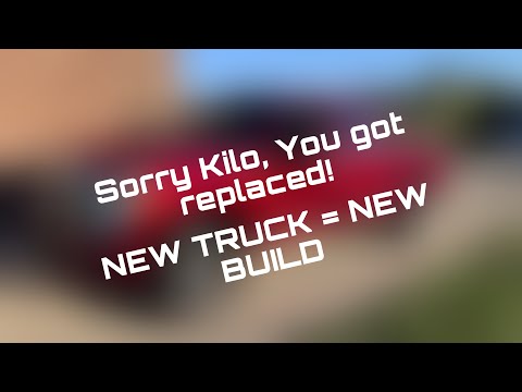 Goodbye Kilo... (New Truck Build)