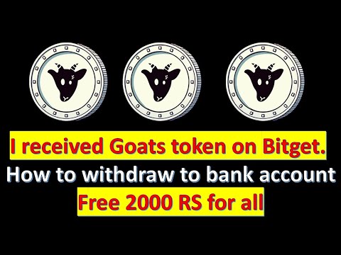 I received Goats token on Bitget. How to withdraw to bank account, and free 2000 RS for all.