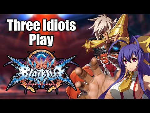 Three idiots play Blazblue Centralfiction