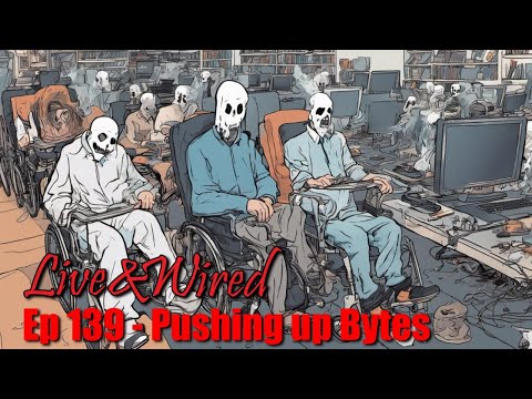 Live & Wired Ep 139: Pushing up Bytes