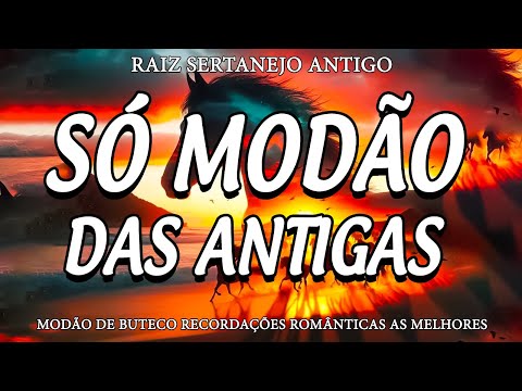 MODÃO DAS ANTIGAS - AS MELHORES | SERTANEJO RAIZ | MODA DE VIOLA