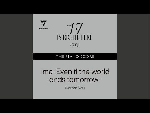 THE PIANO SCORE : SEVENTEEN (세븐틴) ‘Ima -Even if the world ends tomorrow- (Korean Ver.)’