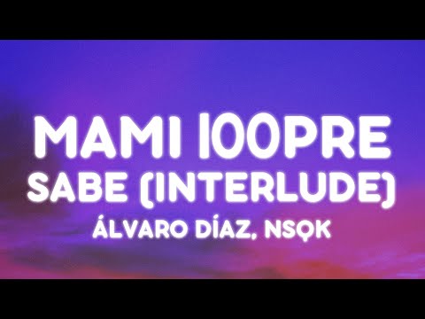 Alvaro Diaz, Nsqk - MAMI 100PRE (Letra/Lyrics)