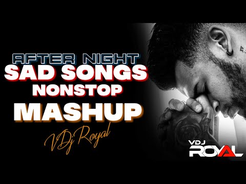 Sad Songs 2023 | Sad Song Jukebox | Nonstop | After Night Mashup | VDj Royal