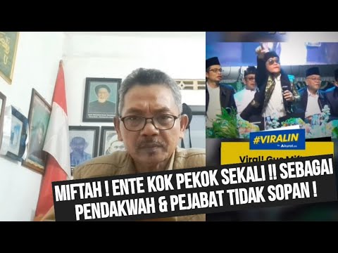 ASLINYA MIFTAH YA INI,  LENGOB ! GAK  BERADAB SEBAGAI PENDAKWAH & PEJABAT NEGARA !!