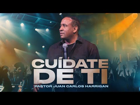 Cuídate de ti | Pastor Juan Carlos Harrigan