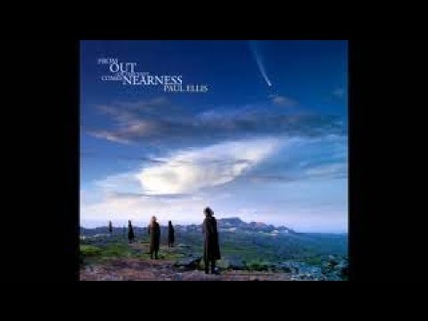 Paul Ellis From Out Of The Vast Comes Nearness (full album)