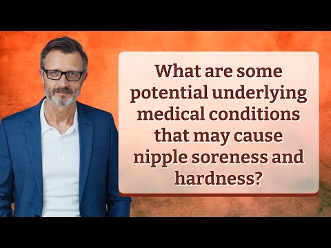 What are some potential underlying medical conditions that may cause nipple soreness and hardness?