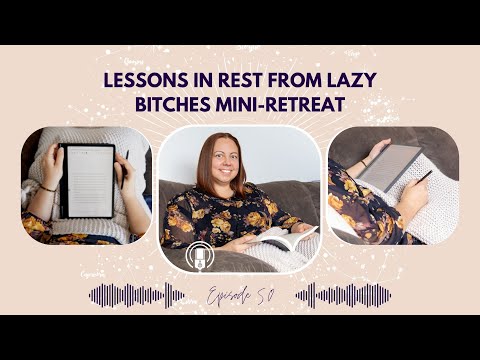 50 - Lessons in Rest from Lazy Bitches Mini-Retreat