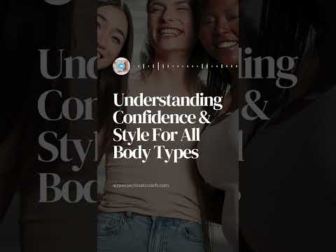 Understanding Confidence & Style For All Body Types