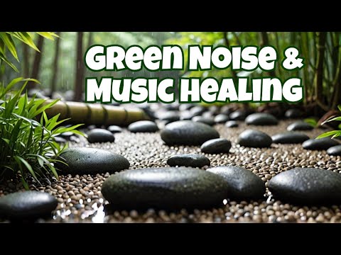 3 Hours of Green Noise, Relaxing Music & ASMR Rain Sound | Serene Soundscape for Deep Healing