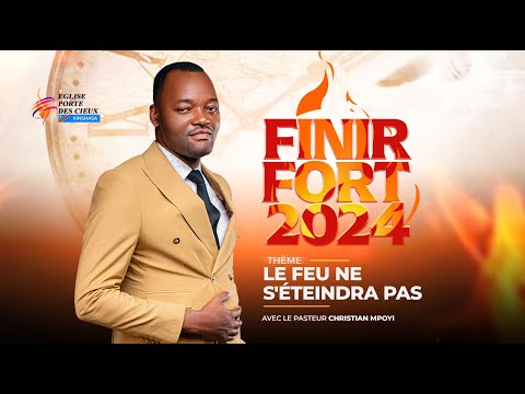 FINIR FORT2024/ LE FEU NE S'ÉTEINDRA PAS / JOUR 2/ AVEC LE PASTEUR CHRISTIAN MPOYI