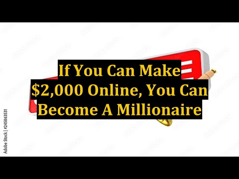 If You Can Make $2,000 Online, You Can Become A Millionaire