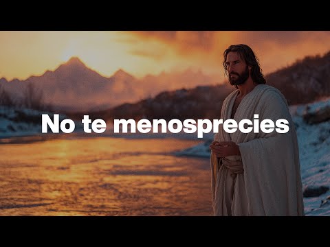 No te menosprecies, tu eres mi hijo, mi hija | Dios es mi Guía