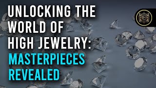 Unlocking the World of High Jewelry | Masterpieces Revealed