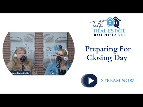 Talk Real Estate Roundtable - Preparing For Closing Day