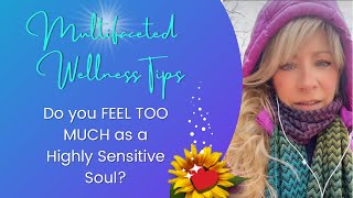 Do you FEEL TOO MUCH as a Highly Sensitive Soul?