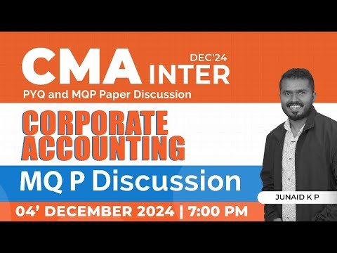 CMA INTER | DEC '24 | MQP DISCUSSION |CORPORATE ACCOUNTINGJUNAID K P