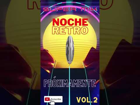 super MIX noche RETRO 80s & 90s. VOL. 2 PRÓXIMAMENTE