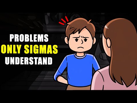 7 Problems Only Sigma Males Will Understand